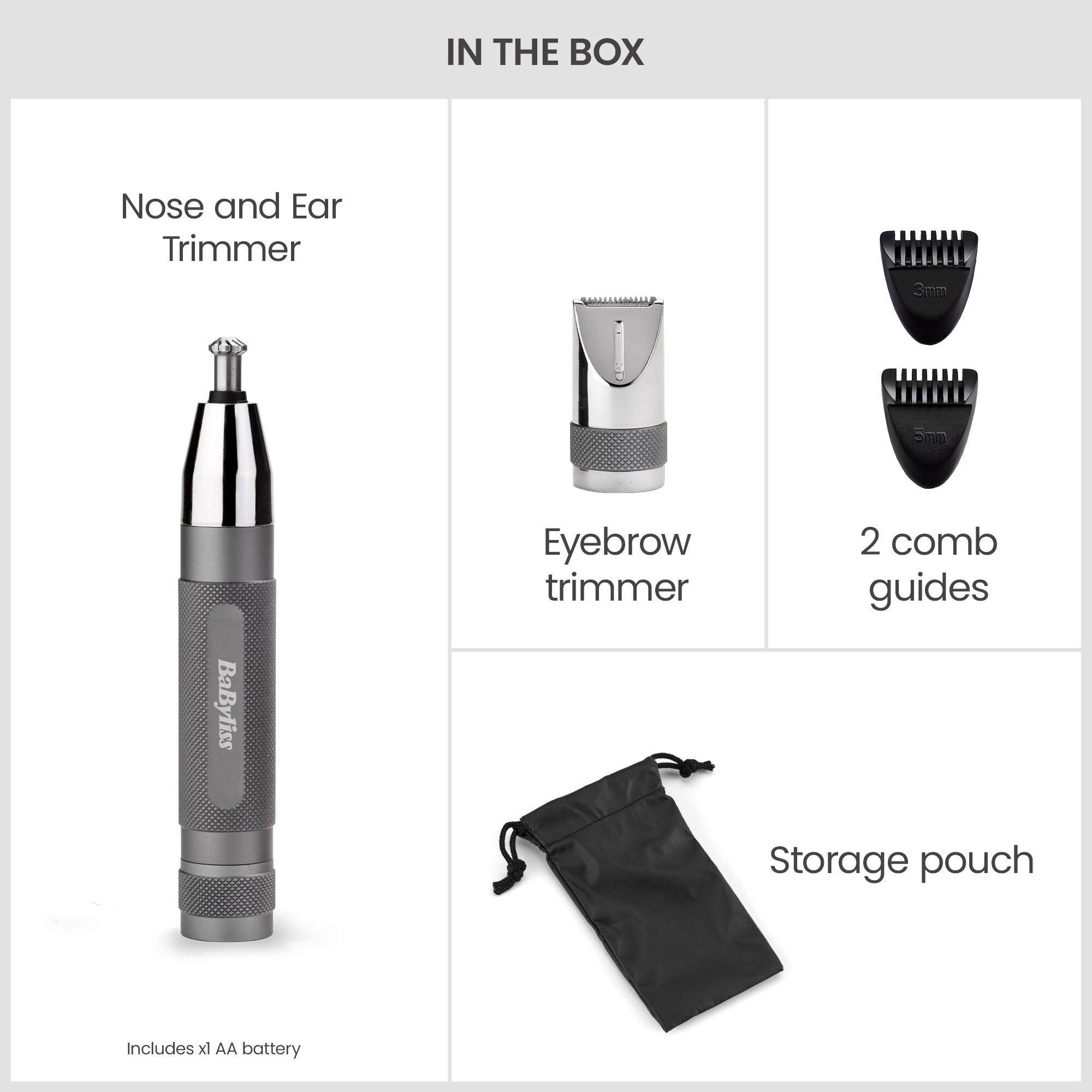 In the box: Nose and Ear Trimmer (includes 1xAA battery), Eyebrow trimmer, 2 comb guides, Storage pouch